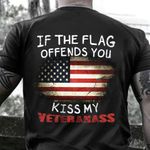 If The Flag Offends You Kiss My Veteranass Shirt American Flag Veteran Tee