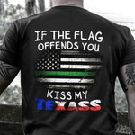 USA Flag Thin Green Line Shirt If The Flag Offends You Kiss My Texass T-Shirt
