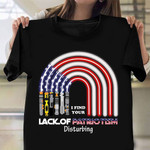 I Found Your Lack Of Patriotism Disturbing T-Shirt Funny Patriotic Shirt 4Th Of July Gift