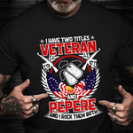 I Have Two Titles Veteran And Pepere T-Shirt Funny Military Shirts Veterans Day Gifts For Son