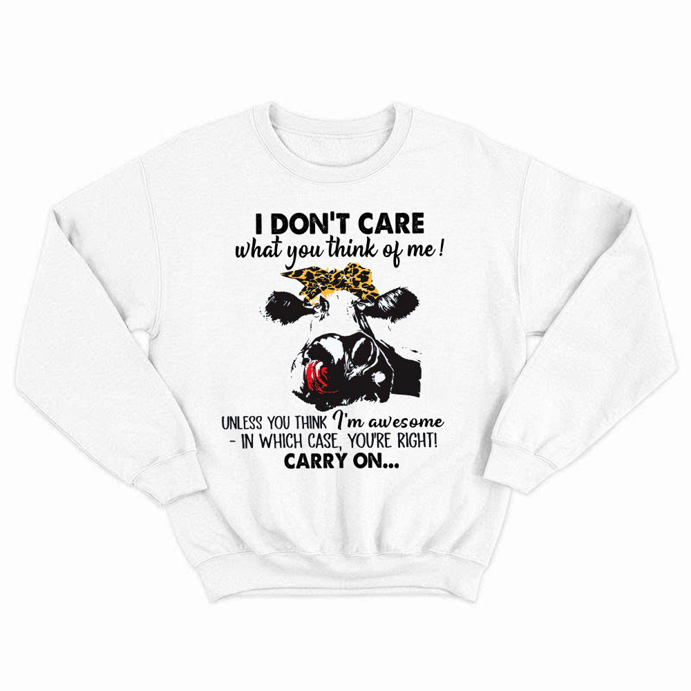 I Don't Care What You Think Of Me Shirt Funny Cow Female Sweatshirt Gift For Ranchers Basgiathsweatshirts