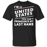I'm United States You Can't Pronounce My Last Name Shirt Funny Patriotic 4Th Of July Shirt