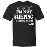 I'm Not Sleeping I'm Just Resting My Eyes T-Shirt Dad Sleeping Basic Tee Funny Shirt For Men