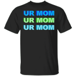 Ur Mom Shirt Urmom Apparel Funny Sarcastic T-Shirts Funny Mothers Day Gift Ideas