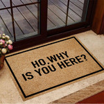 Ho Why Is You Here Doormat Funny Doormat Outdoor Welcome Mat Washable