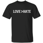 Love Greater Than Hate Shirt Unisex Clothing Love Is Greater Than Hate