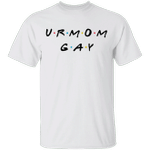 Ur Mom Gay Shirt Urmom Apparel Sarcastic T-Shirt Sayings Funny Mothers Day Gift Ideas