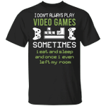 I Don't Always Play Video Games Sometimes I Eat And Sleep Shirt Funny Tee Gift For Game Lover