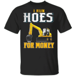 I Run Hoes For Money T-Shirt Funny Heavy Equipment Operator Shirt Gift For Construction Worker