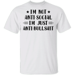 I'm Not Anti Social I'm Just Anti Bullshit T-Shirt Hilarious Sarcastic Shirt Men Women Gift