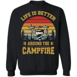 Life Is Better Around The Campfire Sweatshirt Outdoor Adventure Camping Clothes