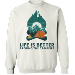 Life Is Better Around The Campfire Sweatshirt Outdoor Activities Camping Clothes