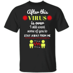 When This Virus Is Over Shirt I Still Want Some Of You Stay Away From Me Shirt For Men Woman
