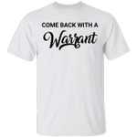 Come Back With A Warrant Shirt Father's Day Present Ideas