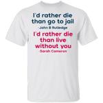 I'd Risk It All For Sarah Cameron Shirt I'd Rather Die Than Live Without You T-Shirt Sayings