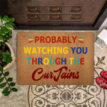 Probably Watching You Through The Curtain Doormat Humorous Funny Doormat Sayings