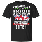 A Little Irish On Patrick's Day Except The British We're Still British Shirt For English Man - Pfyshop.com