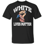 White Lives Matter Shirt American White Pride Fist Anti-Racism T-Shirt