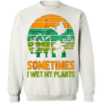 I Wet My Plants Sweatshirt Sometimes I Wet My Plants Shirt Sweatshirt Men Women Apparel
