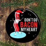 Bacon Christmas Ornament Don't Go Bacon My Heart Funny Gift For Food Lover Christmas Party