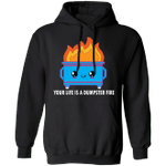 Your Life Is A Dumpster Fire Hoodie Funny Christmas Xmas Gift Idea 2021 For Dad