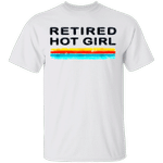 Retired Hot Girl T-Shirt Funny Trending Clothes Gift For Bestie Best Friend