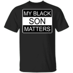 Black Lives Matter Shirt My Black Son Matters Shirt Black History Month