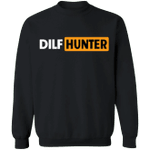 Dilf Hunter Sweatshirt I Love Dilfs Apparel Adult Humor T Shirts Fathers Day Funny Gift Ideas