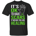 Mental Health Awareness Shirt It's Okay To Have Scars Its Means You Are Healing
