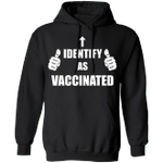 I Identify As Vaccinated Hoodie Funny I'm Vaccinated Af