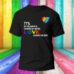 71 Of The Earth Is Covered By Water LOVE Covers The Rest Shirt For LGBT Gay Pride Merch