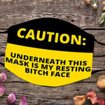 Caution Underneath This Mask Is My Resting Bitch Face Mask Hilarious Quote Face Mask