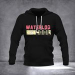 Waterloo Is Cool Hoodie Vintage Waterloo Hoodie Gifts For Girlfriend