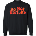 Do Not Disturb Sweatshirt Funny Trendy Clothing Gift