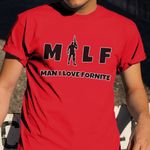 Milf Man I Love Fortnite Shirt Funny T-Shirt Sayings Gift For Gamers