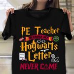 PE Teacher Because My Hogwarts Letter Never Came T-Shirt First Day Of School Shirt For Men