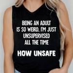 Being An Adult Is So Weird I'm Just Unsupervised Shirt Sarcastic T-Shirt Gift For Husband
