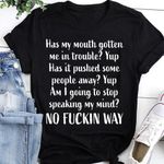 Has My Mouth Gotten Me In Trouble Shirt Funny Sarcastic T-Shirt Joke Gifts For Friends