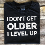 I Don't Get Older I Level Up Shirt Funny Shirt Sayings For Adults Funny Gifts For Parents