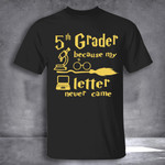 Back To School T-Shirt 5th Grader Because My Letter Never Came Shirt Funny Gifts For Friend