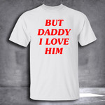 But Daddy I Love Him Shirt Harry Style Shirt Inspired
