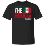 Mexico Shirt Have No Fear The Mexican Is Here Mexico Flag Proud T-Shirt Patriot Gift