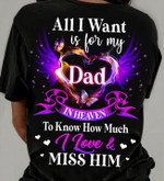 All I Want Is For My Dad In Heaven How Much I Love Miss Him Shirt Loss Of Father Gifts