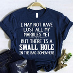 I May Not Have Lost All My Marbles Yet Shirt Funny Shirts For Guys Funny Gifts For Friends