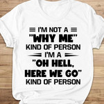 I'm Not A Why Me Kind Of Person Shirt Cool Funny T-Shirt Gifts For Your Best Friend