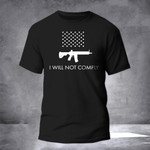 I Will Not Comply Shirt Pro Gun Shirt Anti Government Non Conformist