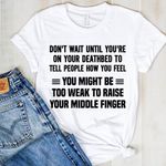 You Might Be Too Weak To Raise Your Middle Finger Funny Tshirt Designs Unisex Gift Ideas