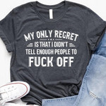 My Only Regret Is That I Didn't Tell Enough People Shirt Funny Tee Unisex Clothes