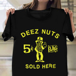 Deez Nuts Sold Here T-Shirt Deez Nuts Shirt