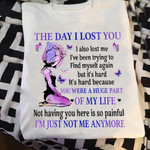 The Day I Lost You I'm Just Not Anymore Shirt Gifts For Someone Who Lost A Loved One